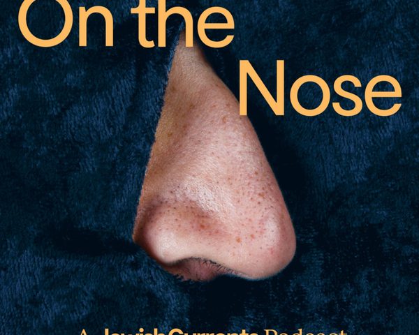 On the Nose, A Jewish Currents Podcast